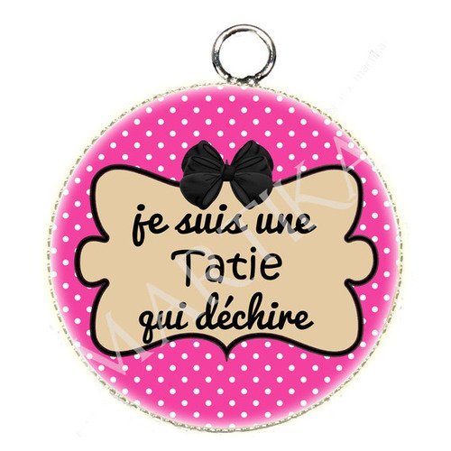 Pendentif cabochon 25 mm résine je suis une tatie qui déchire n°10184 