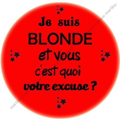 Cabochon a coller  résine 25 mm  je suis une blonde et vous c&#039;est quoi votre excuse n°1  fait main 