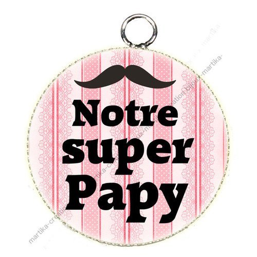 Pendentif résine 25 mm notre super papy n°140 fait-main 