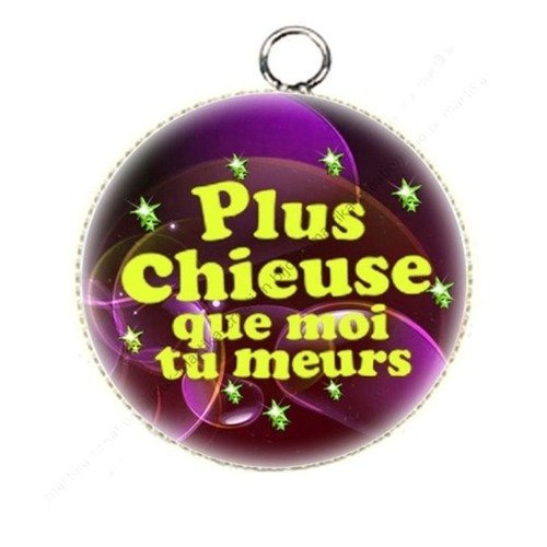 1 pendentif cabochon 25 mm plus chieuse que moi tu meurs n°48 