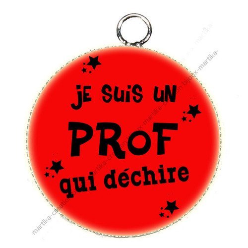 Pendentif cabochon résine 25 mm je suis un prof qui déchire n°24 