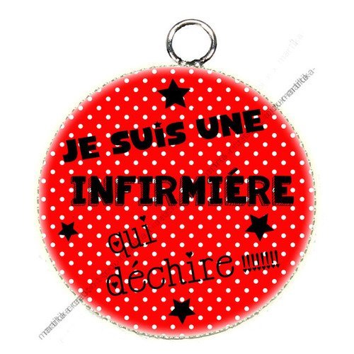 Pendentif cabochon métal et époxy 25 mm &quot; je suis une infirmière qui déchire &quot; n°56 