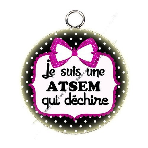 Pendentif cabochon 25mm en époxy  je suis atsem qui déchire n°41 fait main 