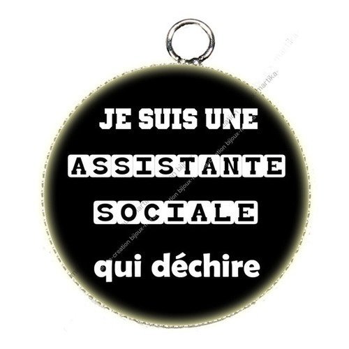 Pendentif cabochon métal et époxy 25 mm je suis une assistante sociale qui déchire n°029 