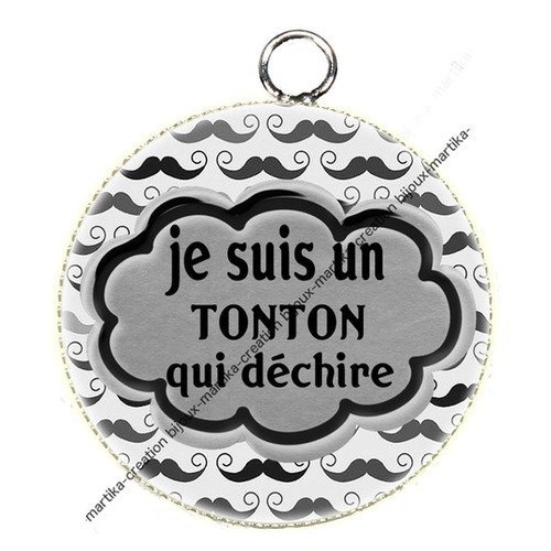 Pendentif cabochon métal et époxy 25 mm je suis un tonton qui déchire n°16 