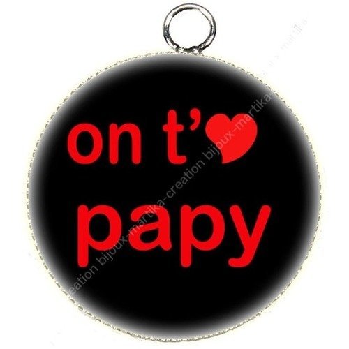 Pendentif cabochon époxy 25 mm on t&#039;aime papy n°30 