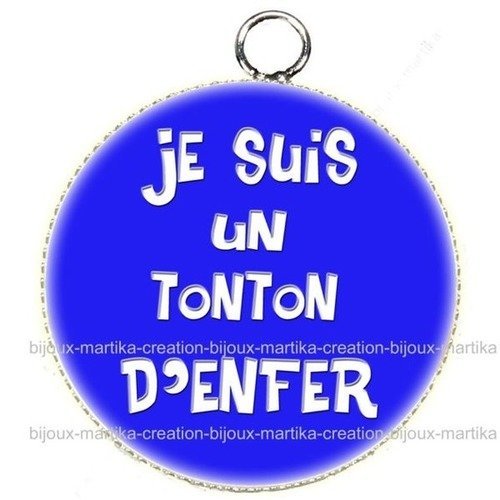 Pendentif cabochon metal et epoxy 25 mm je suis un tonton d&#039;enfer n°10 