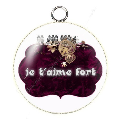 Pendentif cabochon metal et epoxy 25 mm &quot; je t&#039;aime fort&quot; n°31 