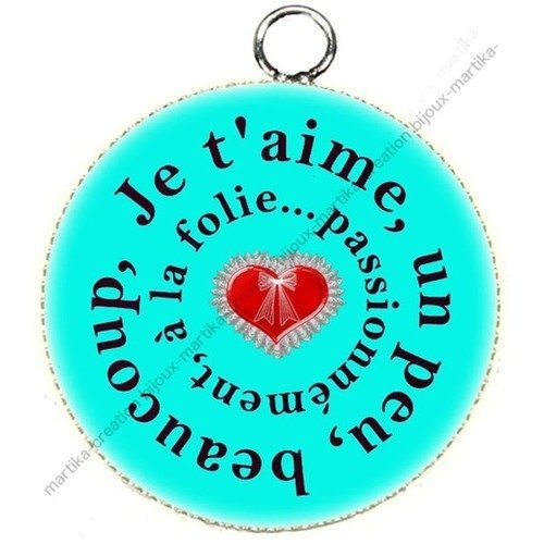 Pendentif cabochon metal et epoxy 25 mm &quot;je t&#039;aime un peu, beaucoup a la passion !!!&quot; n°35 