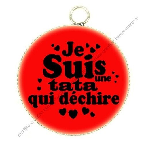 Pendentif cabochon metal et epoxy 25 mm &quot;je suis une tata qui dechire&quot; n°8 