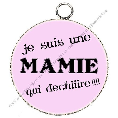 1 pendentif cabochon slognan 25 mm &quot;&quot; je suis une mamie qui dechireee !!!! n°3 fond blanc 