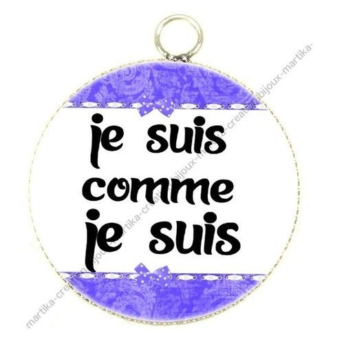 Pendentif cabochon metal et epoxy 25 mm je suis comme je suis n°2 