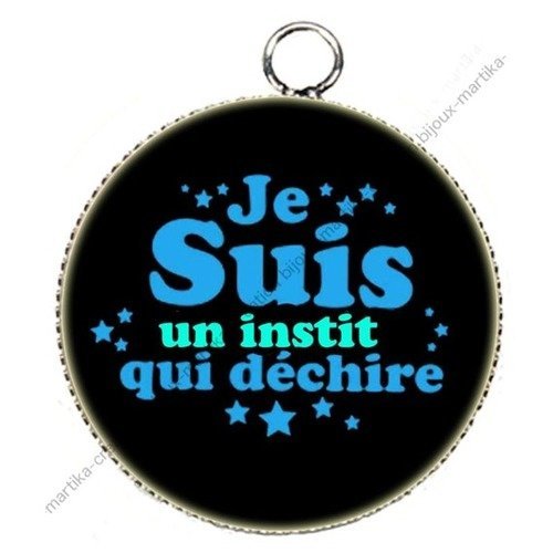 Pendentif cabochon metal et epoxy 25 mm je suis un instit qui dechire creation française 