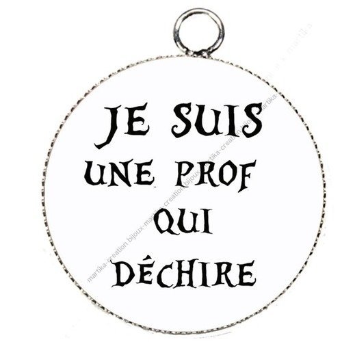 Pendentif cabochon metal et epoxy 25 mm &quot;je suis une prof qui dechire&quot; n°19 