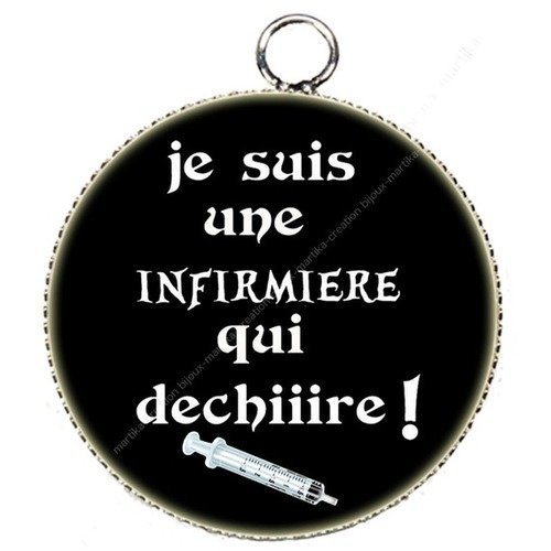 Pendentif cabochon metal et epoxy 25 mm &quot; &quot;je suis une infirmiere qui dechiiire&quot;   n°2 