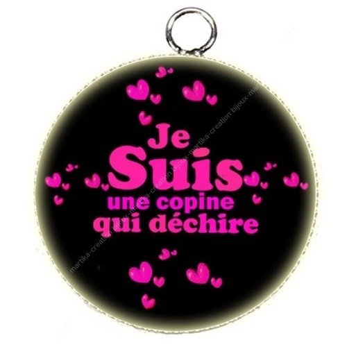 Pendentif cabochon metal et epoxy 25 mm &quot; &quot;je suis une copine qui dechiiire&quot;  &quot; n°1 