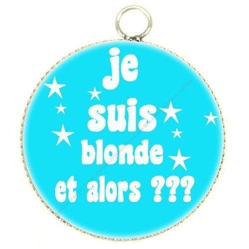 Pendentif cabochon metal et epoxy 25 mm &quot;je suis blonde et alors ???&quot; n°16 