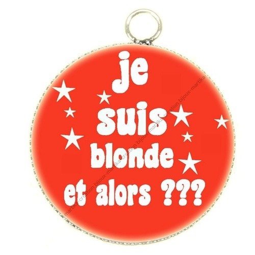 Pendentif cabochon metal et epoxy 25 mm &quot;je suis blonde et alors ???&quot; n°13 