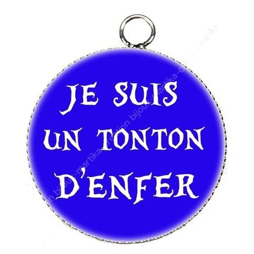 Pendentif cabochon metal et epoxy 25 mm &quot;je suis un tonton d&#039;enfer &quot; n°2 