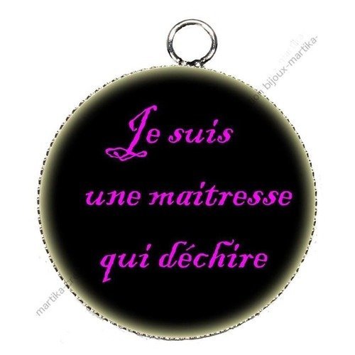 Pendentif cabochon metal et epoxy 25 mm &quot;je suis une maitresse qui déchire &quot; n°2 