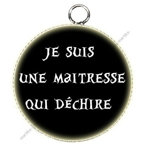 Pendentif cabochon metal et epoxy 25 mm &quot;je suis une maitresse qui déchire &quot; n°1 