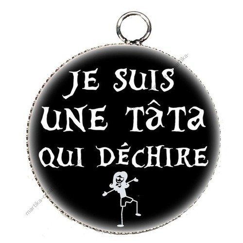 Pendentif cabochon metal et epoxy 25 mm &quot;je suis une tata qui déchire &quot;