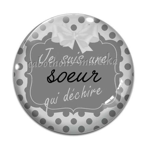 Cabochon 25 mm je suis une soeur qui déchire