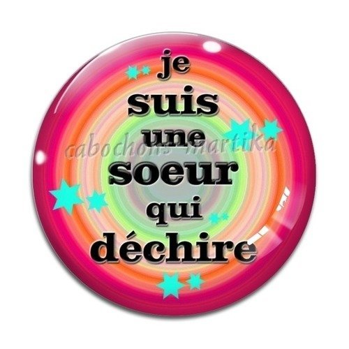 Cabochon 25 mm je suis une soeur qui déchire