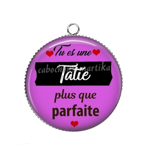 1 pendentif tu es une tatie plus que parfaite, cabochon 25 mm