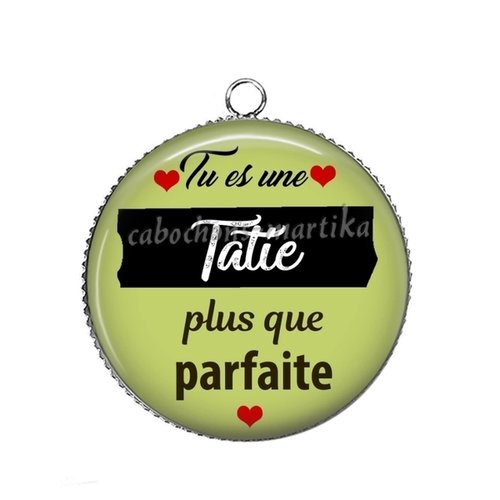 1 pendentif tu es une tatie plus que parfaite, cabochon 25 mm