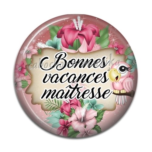 Cabochon bonnes vacances maîtresse, plusieurs tailles