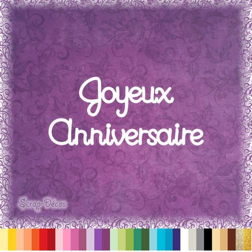 Decoupe Scrapbooking Joyeux Anniversaire Embellissement Die Cut 32 Couleurs Disponibles Ref 1176 Un Grand Marche