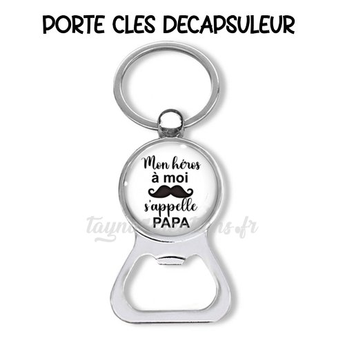 Porte clés mon héros à moi s'appelle papa, décapsuleur papa