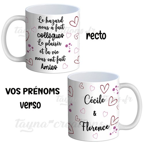 Mug le hasard nous a fait collègue, le plaisir et la vie nous on fait amies, mug personnalisable
