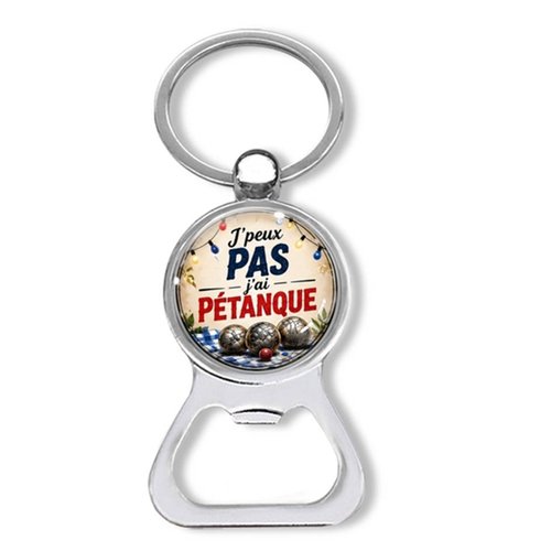 Porte clés j'peux pas j'ai pétanque, décapsuleur pétanque