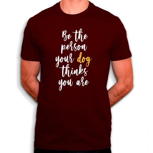 Be the person your dog thinks you are - t-shirt en coton bio - mon chien