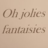 Oh jolies fantaisies